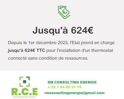 Aide jusqu'a 624€ Depuis le 1er décembre 2023, l'Etat prend en charge jusqu'à 624€ TTC pour l'installation d'un thermostat connecté sans condition de ressources. RM CONSULTNG ENERGIE